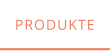 PRODUKTE